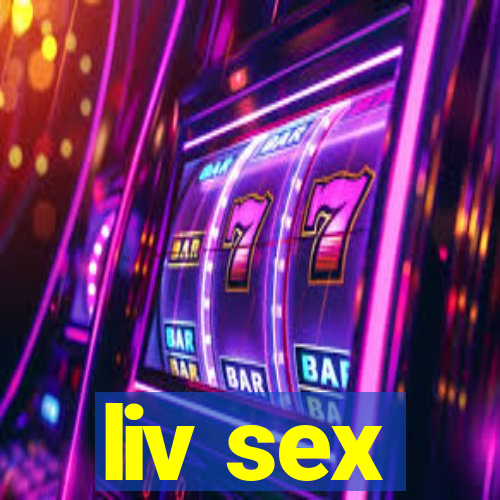 liv sex